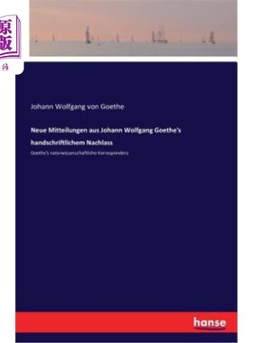 海外直订德语 Neue Mitteilungen aus Johann Wolfgang Goethe's handschriftlichem Nachlass: Goeth 来自约翰?沃尔夫冈·歌