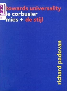 海外直订Towards Universality: Le Corbusier, Mies, and de Stijl 走向普遍性:柯布西耶、密斯和风格派