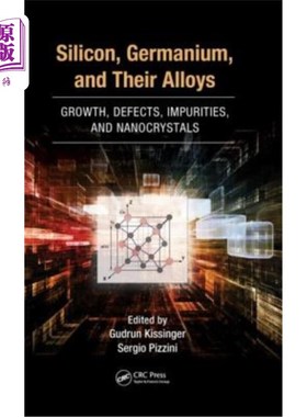 海外直订Silicon, Germanium, and Their Alloys: Growth, Defects, Impurities, and Nanocryst 硅、锗及其合金:生长、缺陷