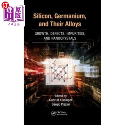 海外直订Silicon, Germanium, and Their Alloys: Growth, Defects, Impurities, and Nanocryst 硅、锗及其合金:生长、缺陷