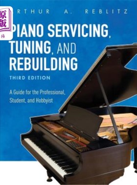海外直订Piano Servicing, Tuning, and Rebuilding: A Guide for the Professional, Student,  钢琴维修，调音和重建:专业