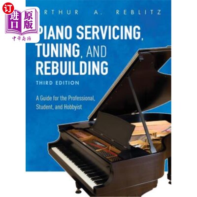 海外直订Piano Servicing, Tuning, and Rebuilding: A Guide for the Professional, Student,  钢琴维修，调音和重建:专业