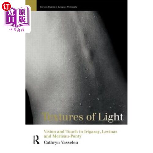 海外直订Textures of Light: Vision and Touch in Irigaray, Levinas and Merleau Ponty 光的纹理:Irigaray, L
