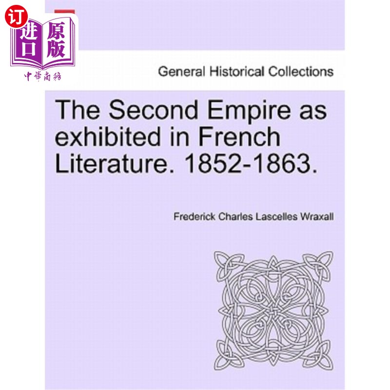 海外直订The Second Empire as Exhibited in French Literature. 1852-1863. 法国文学中展示的第二帝国。1852-1863.