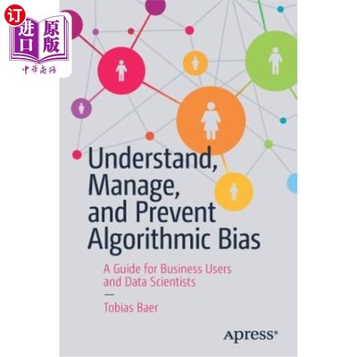 海外直订Understand, Manage, and Prevent Algorithmic Bias: A Guide for Business Users and 理解、管理和防止算法偏差：