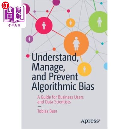 海外直订Understand, Manage, and Prevent Algorithmic Bias: A Guide for Business Users and 理解、管理和防止算法偏差：