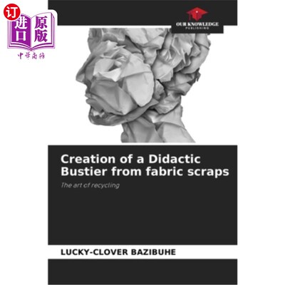 海外直订Creation of a Didactic Bustier from fabric scraps 用布片制作一件说教式紧身胸衣
