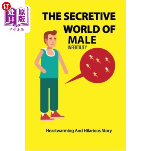 海外直订医药图书The Secretive World Of Male Infertility: Heartwarming And Hilarious Story: Cause 男性不育的神秘世界