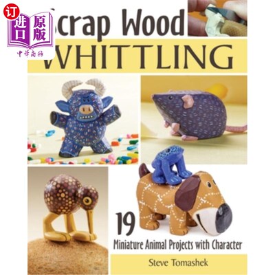 海外直订Scrap Wood Whittling: 19 Miniature Animal Projects with Character 废木材切割:19个微型动物项目与性格
