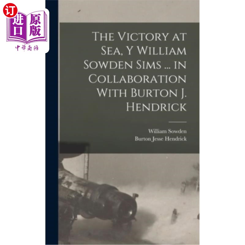 海外直订The Victory at Sea, Y William Sowden Sims ... in Collaboration With Burton J. He 《海上胜利》，Y W