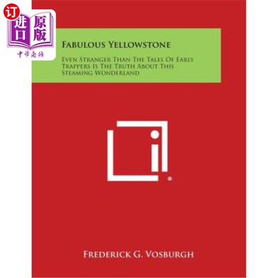 海外直订Fabulous Yellowstone: Even Stranger Than the Tales of Early Trappers Is the Trut 传说中的黄石公园：甚至比早