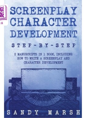 海外直订Screenplay Character Development: Step-by-Step 2 Manuscripts in 1 Book Essential 剧本人物发展：一步一步2手