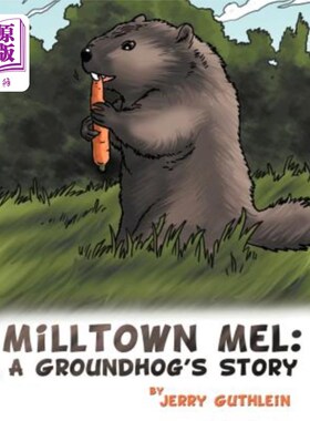 海外直订Milltown Mel: a Groundhog's Story 米尔顿·梅尔：土拨鼠的故事