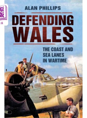 海外直订Defending Wales: The Coast and Sea Lanes in Wartime 保卫威尔士:战时的海岸和海上航道