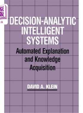 海外直订Decision-Analytic Intelligent Systems: Automated Explanation and Knowledge Acqui 决策分析智能系统:自动解释