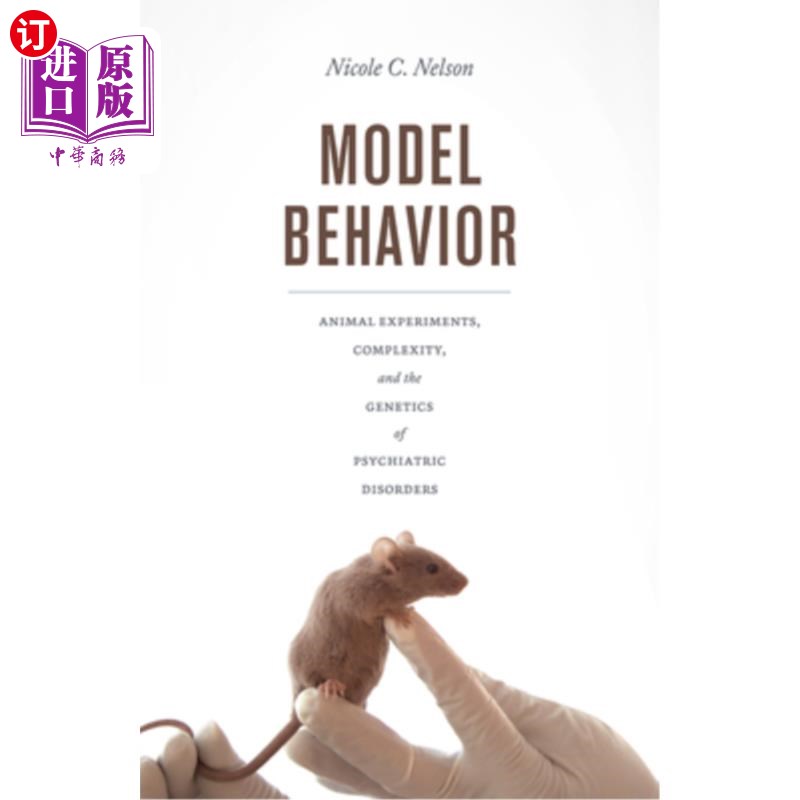 海外直订Model Behavior: Animal Experiments, Complexity, and the Genetics of Psychiatric  模型行为:动物实验，复杂性