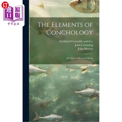 海外直订The Elements of Conchology; or Natural History of Shells 贝壳学的基本要素；或贝壳自然史