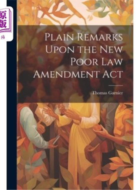 海外直订Plain Remarks Upon the New Poor Law Amendment Act 新《济贫法修正案》简论