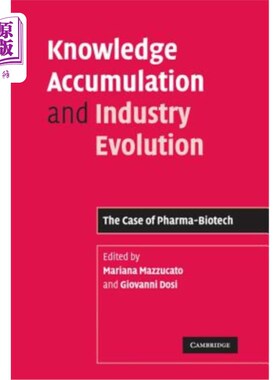 海外直订Knowledge Accumulation and Industry Evolution: The Case of Pharma-Biotech 知识积累与产业演进：以医药生物技