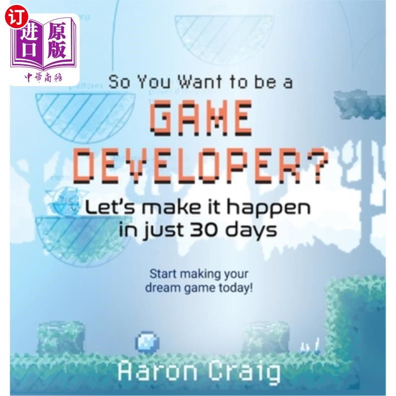 海外直订So You Want To Be A Game Developer: Let's get it done in just 30 days 所以你想成为一名游戏开发者：让我们在3