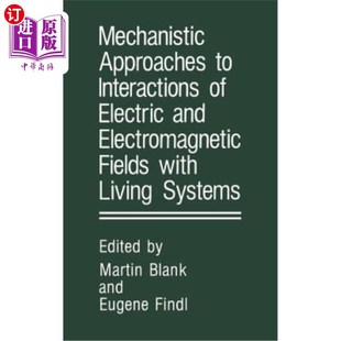 Fields Electric Approaches 海外直订Mechanistic 力 Interactions and 电磁场与生物系统相互作用 Electromagnetic