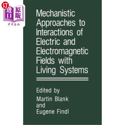 海外直订Mechanistic Approaches to Interactions of Electric and Electromagnetic Fields wi 电磁场与生物系统相互作用的力