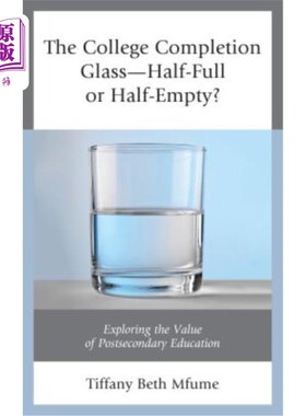 海外直订The College Completion Glass--Half-Full or Half-Empty?: Exploring the Value of P 大学毕业之杯——半满还是半