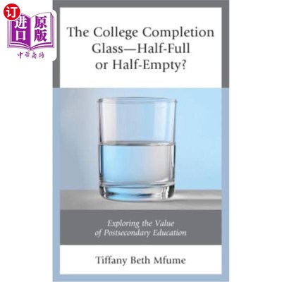 海外直订The College Completion Glass--Half-Full or Half-Empty?: Exploring the Value of P 大学毕业之杯——半满还是半