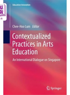 海外直订Contextualized Practices in Arts Education: An International Dialogue on Singapo 艺术教育的情境化实践:新加