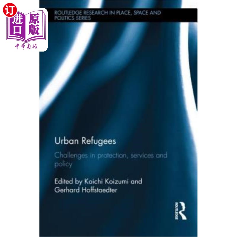海外直订Urban Refugees: Challenges in Protection, Services and Policy 城市难民:保护、服务和政策方面的挑战
