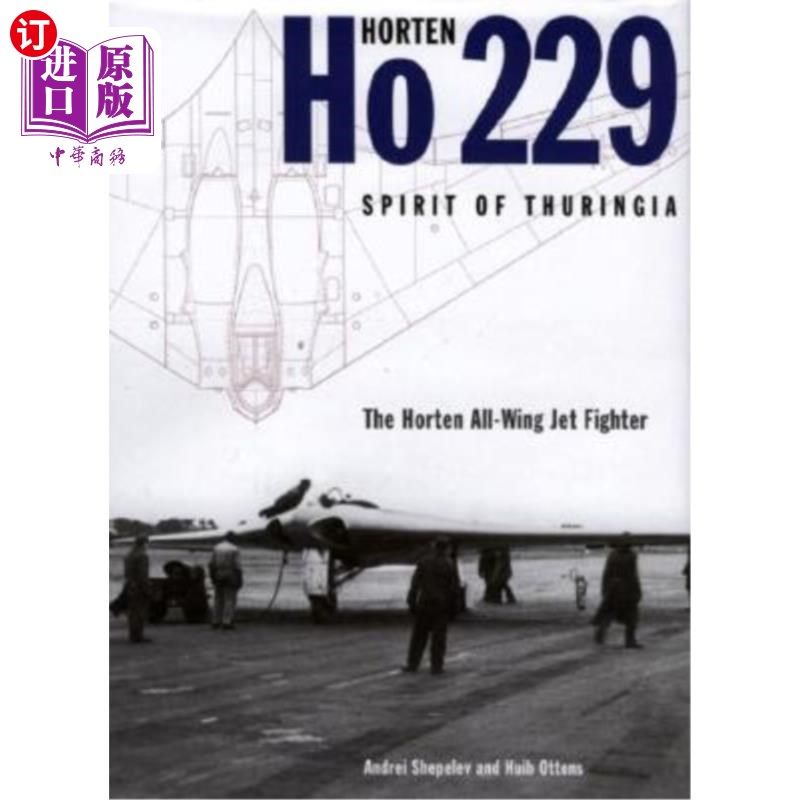 海外直订Horten Ho 229 - Spirit of Thuringia: The Horten All-Wing Jet Fighter 霍顿Ho 229 -图林根精神:霍顿全翼喷气式