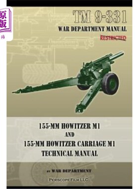 海外直订TM 9-331 155-mm Howitzer M1 and 155-mm Howitzer Carriage M1: Technical Manual TM 9-331 155毫