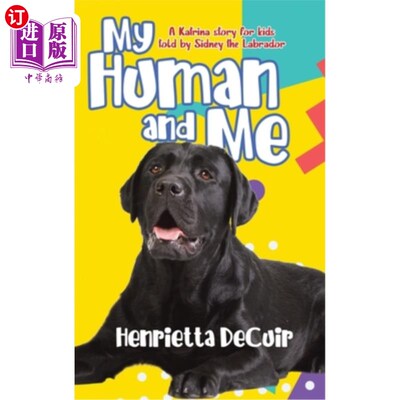 海外直订My Human and Me: A Katrina story for kids told by Sidney the Labrador 我和我:拉布拉多犬西德尼为孩子们讲述的