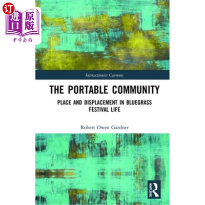 海外直订The Portable Community: Place and Displacement in Bluegrass Festival Life 移动社区:蓝草音乐节生活中的位置和