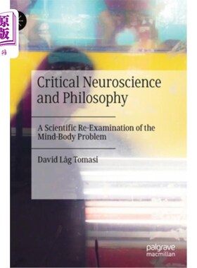 海外直订Critical Neuroscience and Philosophy: A Scientific Re-Examination of the Mind-Bo 批判神经科学与哲学:对身心