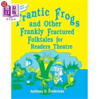 海外直订Frantic Frogs and Other Frankly Fractured Folktales for Readers Theatre 疯狂的青蛙和其他坦率断裂的民间故事读者剧