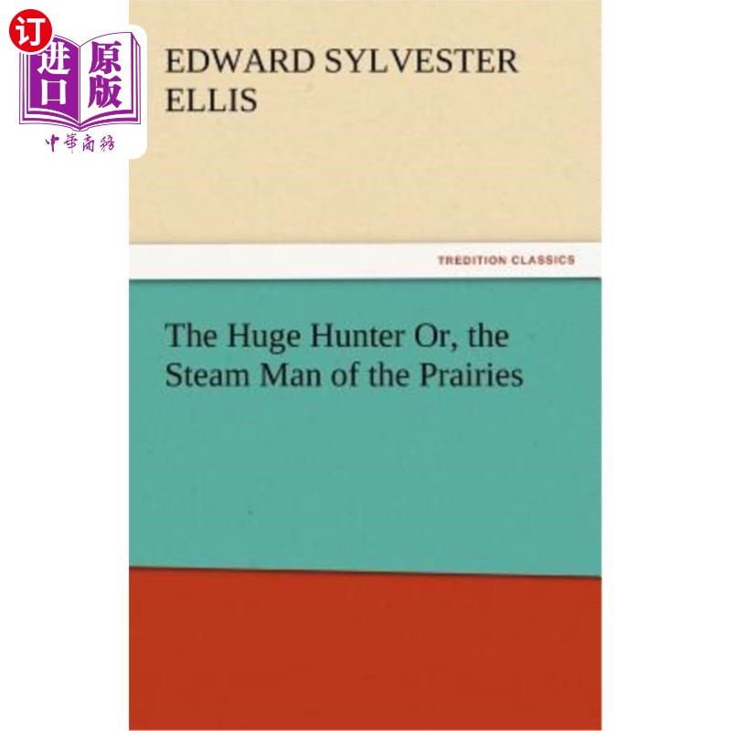 海外直订The Huge Hunter Or, the Steam Man of the Prairies 巨大的猎人或者，草原上的蒸汽侠
