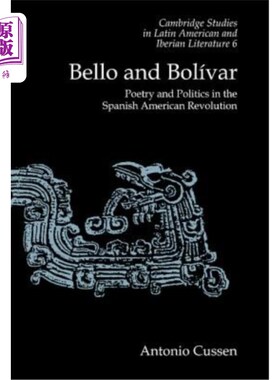 海外直订Bello and Bolívar: Poetry and Politics in the Spanish American Revolution 贝洛与Bolívar:西班牙裔美国革命中