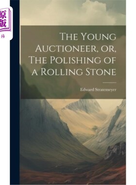 海外直订The Young Auctioneer, or, The Polishing of a Rolling Stone 《年轻的拍卖师》或《滚石的抛光》