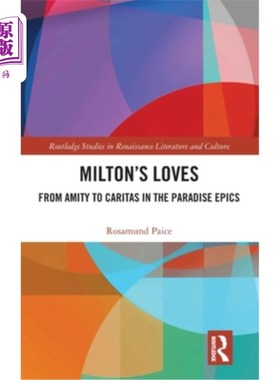 海外直订Milton's Loves: From Amity to Caritas in the Paradise Epics 弥尔顿的爱:从天堂史诗中的友爱到明爱