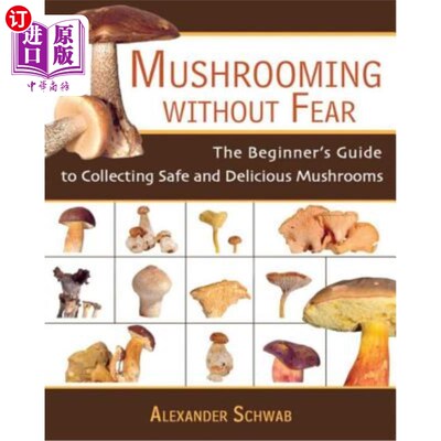 海外直订Mushrooming Without Fear: The Beginner's Guide to Collecting Safe and Delicious  无惧雨后春笋：采集安全美味