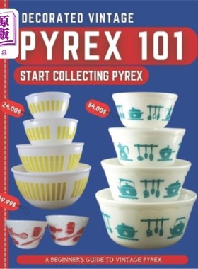 海外直订Decorated Vintage Pyrex 101: A Beginner's Guide To Vintage Pyrex 装饰Vintage Pyrex 101:初学者指南V