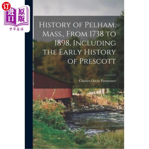 海外直订History of Pelham, Mass., From 1738 to 1898, Including the Early History of Pres 马萨诸塞州佩勒姆的历史从17