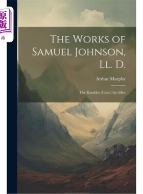 海外直订The Works of Samuel Johnson, Ll. D.: The Rambler (Cont.) the Idler 塞缪尔·约翰逊作品D.《漫游者》（续）《游