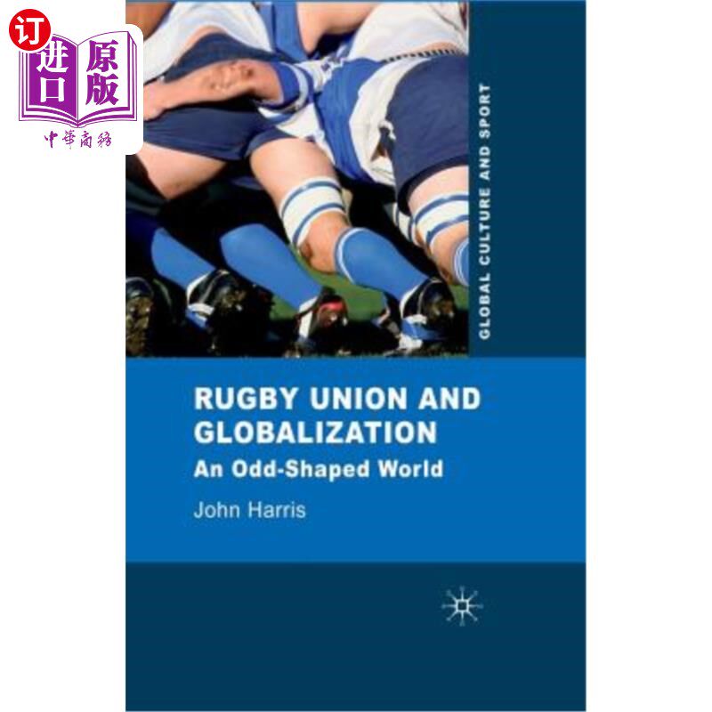 海外直订Rugby Union and Globalization: An Odd-Shaped World 橄榄球联盟与全球化:一个奇异的世界