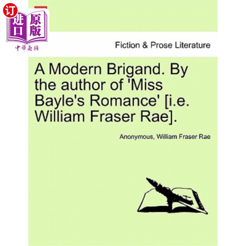 海外直订A Modern Brigand. by the Author of 'Miss Bayle's Romance' [I.E. William Fraser R 现代土匪。由《贝勒小姐的罗