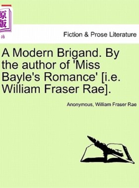 海外直订A Modern Brigand. by the Author of 'Miss Bayle's Romance' [I.E. William Fraser R 现代土匪。由《贝勒小姐的罗