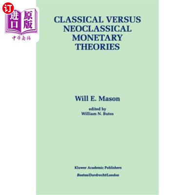 海外直订Classical Versus Neoclassical Monetary Theories: The Roots, Ruts, and Resilience 古典与新古典货币理论:货币