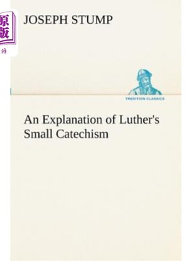 海外直订An Explanation of Luther's Small Catechism 解读路德的小问答