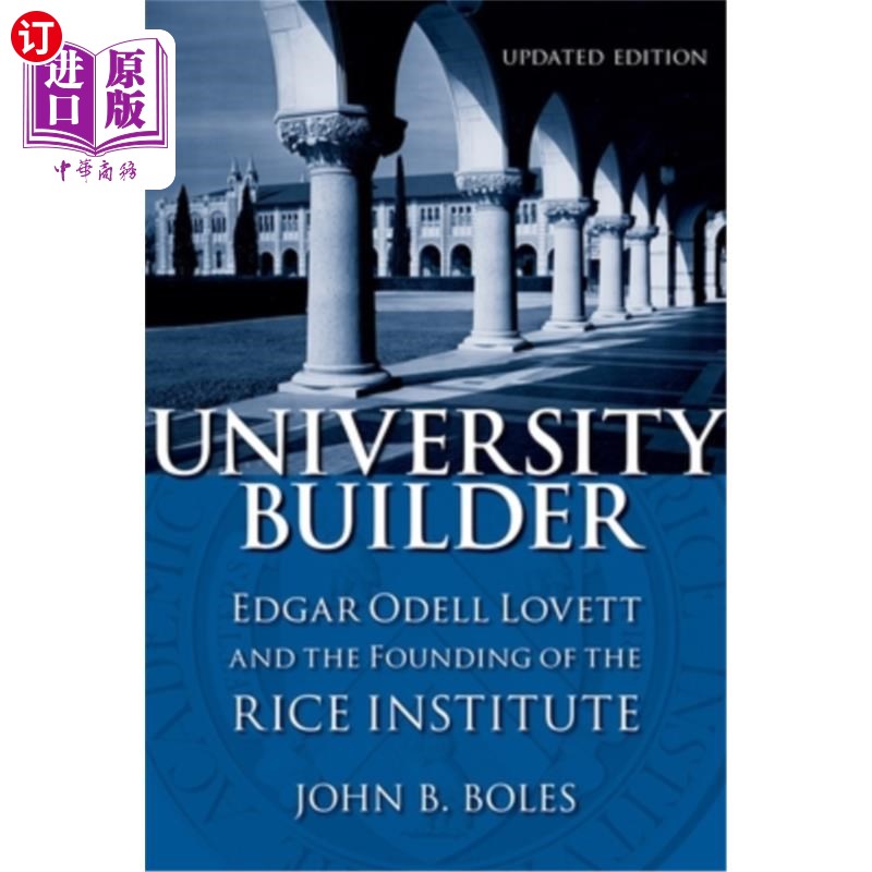 海外直订University Builder: Edgar Odell Lovett and the Founding of the Rice Institute 大学建设者:埃德加·奥德尔·洛维